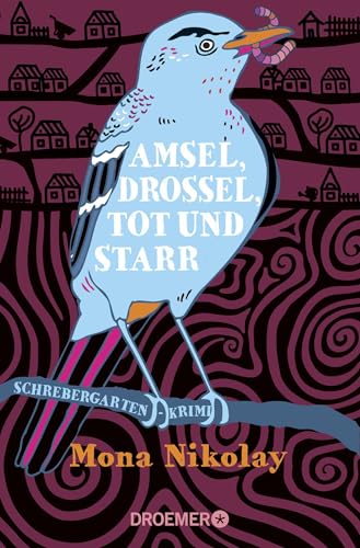 Amsel, Drossel, tot und starr: Schrebergartenkrimi von Droemer Knaur*