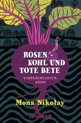 Rosenkohl und tote Bete: Schrebergartenkrimi
