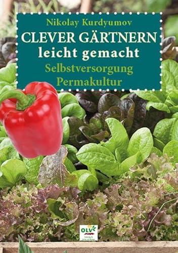 Clever gärtnern leicht gemacht: Selbstversorgung, Permakultur von OLV Organischer Landbau