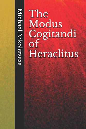 The Modus Cogitandi of Heraclitus von Createspace Independent Publishing Platform