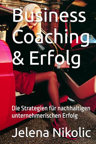 Business Coaching & Erfolg: Die Strategien für nachhaltigen unternehmerischen Erfolg von Independently published