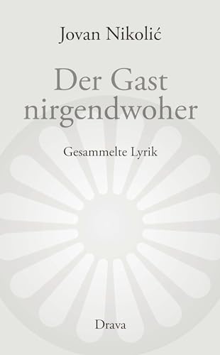 Der Gast nirgendwoher: Gesammelte Lyrik