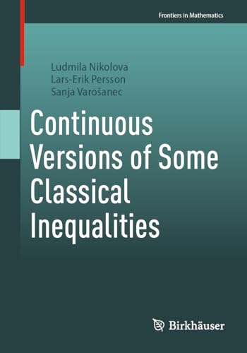 Continuous Versions of Some Classical Inequalities (Frontiers in Mathematics) von Birkhäuser