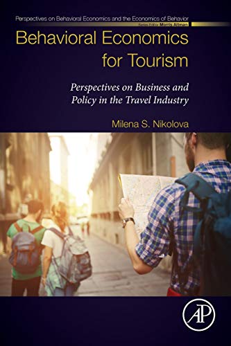 Behavioral Economics for Tourism: Perspectives on Business and Policy in the Travel Industry (Perspectives in Behavioral Economics and the Economics of Behavior)