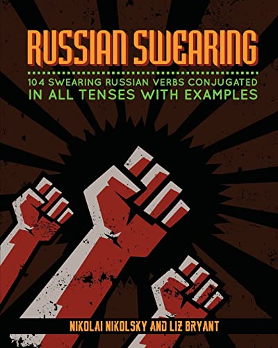 Russian Swearing: 104 Swearing Russian Verbs Conjugated in All Tenses with Examples von CREATESPACE