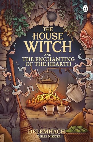 The House Witch and The Enchanting of the Hearth: Fall in love with the cosy fantasy romance that’s got everyone talking (The House Witch, 1)
