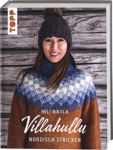 Villahullu. Nordisch stricken: Wunderschöne Strickpullover mit traditionell finnischen Mustern. Strickinfluencerin @Villahullu's beliebtes Skandi-Strickbuch endlich auf Deutsch! von Frech