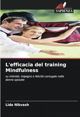 L'efficacia del training Mindfulness: su intimità, impegno e felicità coniugale nelle donne sposate von Edizioni Sapienza