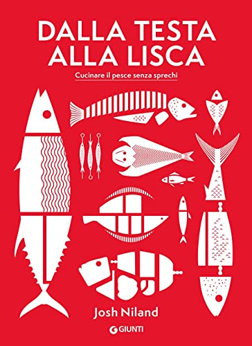 Dalla testa alla lisca. Cucinare il pesce senza sprechi. Ediz. illustrata (Reference di enogastronomia) von Giunti Editore