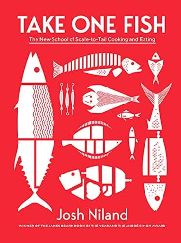 Take One Fish: The New School of Scale-to-Tail Cooking and Eating