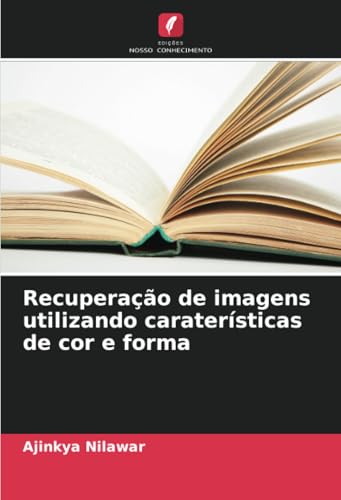 Recuperação de imagens utilizando caraterísticas de cor e forma von Edições Nosso Conhecimento