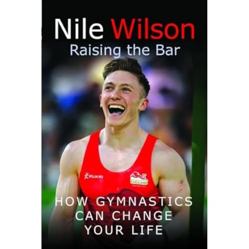 Nile Wilson: Raising the Bar: How Gymnastics Can Change your Life von White Owl