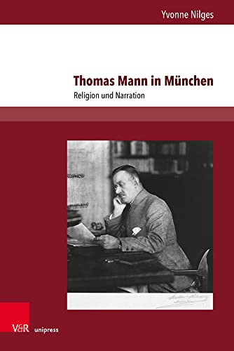 Thomas Mann in München: Religion und Narration (Palaestra: Untersuchungen zur europäischen Literatur)