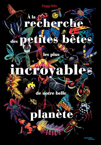 À la recherche des petites bêtes les plus incroyables de notre belle planète von ACTES SUD