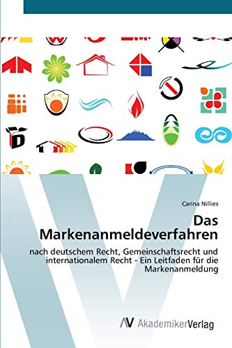Das Markenanmeldeverfahren: nach deutschem Recht, Gemeinschaftsrecht und internationalem Recht - Ein Leitfaden für die Markenanmeldung