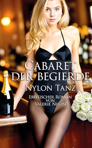 Cabaret der Begierde: Nylon Tanz | Erotischer Roman