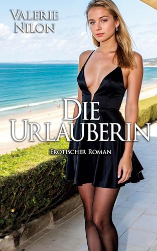 Die Urlauberin - Erotischer Roman [Edition Edelste Erotik] von Herpers Publishing Intern