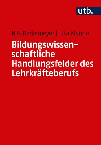 Bildungswissenschaftliche Handlungsfelder des Lehrkräfteberufs: Eine Einführung