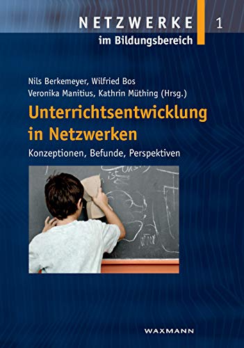 Unterrichtsentwicklung in Netzwerken: Konzeptionen, Befunde, Perspektiven (Netzwerke im Bildungsbereich)