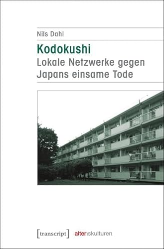 Kodokushi - Lokale Netzwerke gegen Japans einsame Tode (Alter(n)skulturen)