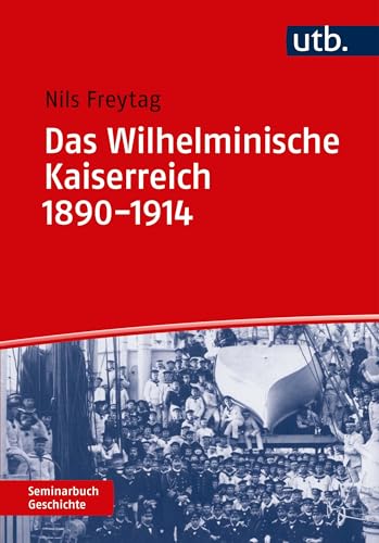 Das Wilhelminische Kaiserreich 1890-1914 (Seminarbuch Geschichte) von UTB GmbH