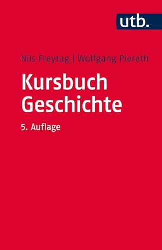Kursbuch Geschichte: Tipps und Regeln für wissenschaftliches Arbeiten von UTB GmbH