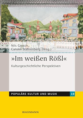 „Im weißen Rößl": Kulturgeschichtliche Perspektiven (Populäre Kultur und Musik)
