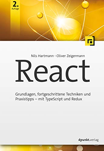 React: Grundlagen, fortgeschrittene Techniken und Praxistipps – mit TypeScript und Redux