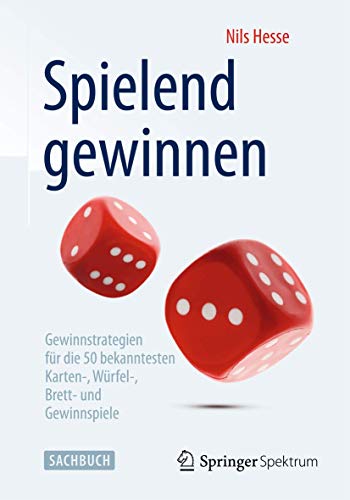 Spielend gewinnen: Gewinnstrategien für die 50 bekanntesten Karten-, Würfel-, Brett- und Gewinnspiele Spielend gewinnen: Gewinnstrategien für die 50 bekanntesten Karten-, Würfel-, Brett- und Gewinnspiele von Springer Spektrum