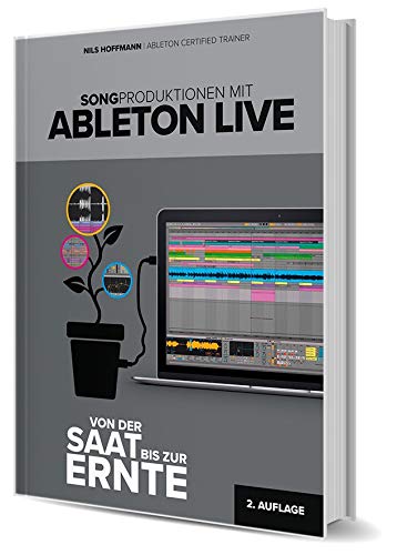 Songproduktionen mit Ableton Live – Von der Saat bis zur Ernte (2. Auflage)
