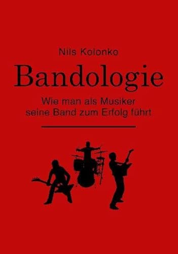 Bandologie – wie man als Musiker seine Band zum Erfolg führt von Kolonko Books