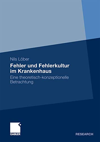 Fehler und Fehlerkultur im Krankenhaus: Eine theoretisch-konzeptionelle Betrachtung von Gabler Verlag