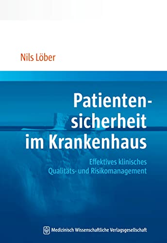 Patientensicherheit im Krankenhaus: Effektives klinisches Qualitäts- und Risikomanagement von MWV Medizinisch Wiss. Ver