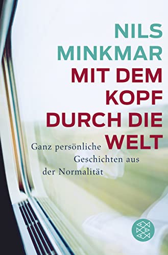 Mit dem Kopf durch die Welt: Ganz persönliche Geschichten aus der Normalität