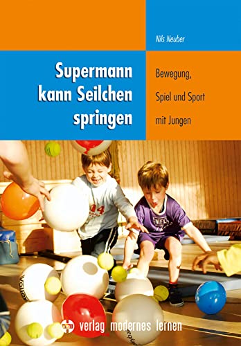 Supermann kann Seilchen springen: Bewegung, Spiel und Sport mit Jungen von Modernes Lernen Borgmann