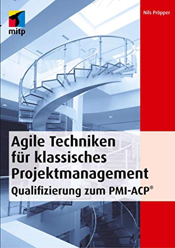 Agile Techniken für klassisches Projektmanagement - Qualifizierung zum PMI-ACP von MITP Verlags GmbH