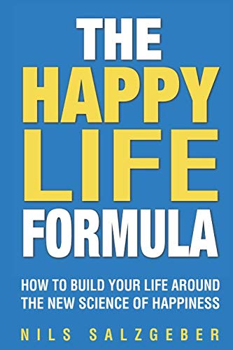 The Happy Life Formula: How to Build Your Life Around the New Science of Happiness The Happy Life Formula: How to Build Your Life Around the New Science of Happiness von CreateSpace Independent Publishing Platform