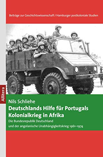Deutschlands Hilfe für Portugals Kolonialkrieg in Afrika: Die Bundesrepublik Deutschland und der angolanische Unabhängigkeitskrieg 1961-1974 von Allitera Verlag