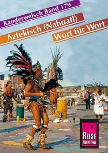 Reise Know-How Sprachführer Aztekisch (Nahuatl) - Wort für Wort: Kauderwelsch-Band 179