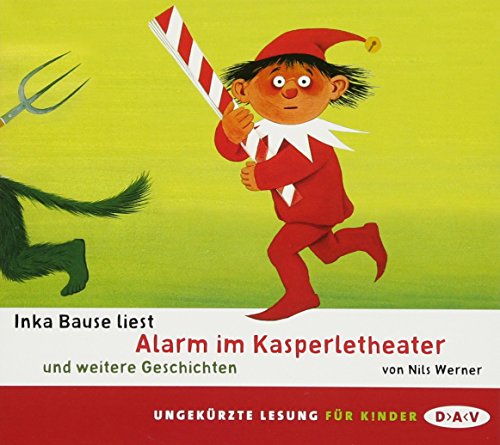 Alarm im Kasperletheater und weitere Geschichten: Ungekürzte szenische Lesungen mit Musik mit Inka Bause (1 CD)