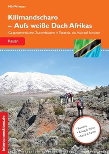 Kilimandscharo - Aufs weiße Dach Afrikas: Gespensterbäume, Zuckerbüsche in Tansania, ein Halt auf Sansibar (Reisetops)