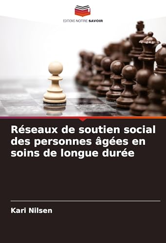 Réseaux de soutien social des personnes âgées en soins de longue durée von Editions Notre Savoir