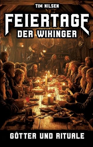 Feiertage der Wikinger - Götter und Rituale: Mythen, Opfer und Gemeinschaft im hohen Norden - Die spirituellen Bräuche einer stolzen Kultur (Nordische Mythologie) von tredition