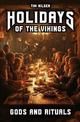 Holidays of the Vikings - Gods and Rituals: Myths, Sacrifice and Community in the far north - The Spiritual Customs of a Proud Culture (Norse Mythology, Band 10) von Independently published