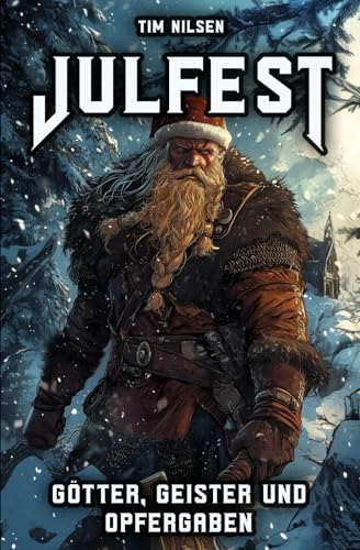 Julfest – Götter, Geister und Opfergaben: Die spirituelle Bedeutung des nordischen Winterfestes - Weihnachten der Wikinger (Nordische Mythologie, Band 11) von Independently published