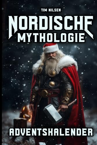 Nordische Mythologie Adventskalender: 24 packende Geschichten voller Götter, Helden und Legenden - Das perfekte Geschenk für Liebhaber nordischer Mythen Nordische Mythologie Adventskalender: 24 packende Geschichten voller Götter, Helden und Legenden - Das perfekte Geschenk für Liebhaber nordischer Mythen