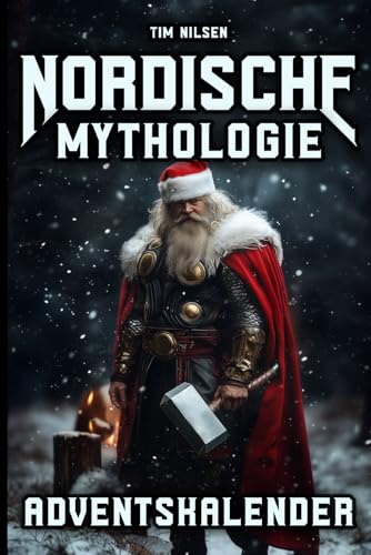 Nordische Mythologie Adventskalender: 24 packende Geschichten voller Götter, Helden und Legenden - Das perfekte Geschenk für Liebhaber nordischer Mythen Nordische Mythologie Adventskalender: 24 packende Geschichten voller Götter, Helden und Legenden - Das perfekte Geschenk für Liebhaber nordischer Mythen
