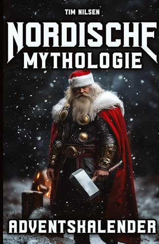 Nordische Mythologie Adventskalender: 24 packende Geschichten voller Götter, Helden und Legenden - Das perfekte Geschenk für Liebhaber nordischer Mythen Nordische Mythologie Adventskalender: 24 packende Geschichten voller Götter, Helden und Legenden - Das perfekte Geschenk für Liebhaber nordischer Mythen