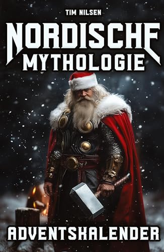 Nordische Mythologie Adventskalender: 24 packende Geschichten voller Götter, Helden und Legenden - Das perfekte Geschenk für Liebhaber nordischer Mythen Nordische Mythologie Adventskalender: 24 packende Geschichten voller Götter, Helden und Legenden - Das perfekte Geschenk für Liebhaber nordischer Mythen