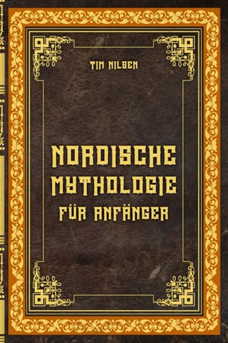 Nordische Mythologie für Anfänger – Die alten Sagen, Götter und Wesen des Nordens entdecken: Lass dich von den mystischen Erzählungen des Nordens ... und entdecke die Magie der nordischen Mythen Nordische Mythologie für Anfänger – Die alten Sagen, Götter und Wesen des Nordens entdecken: Lass dich von den mystischen Erzählungen des Nordens ... und entdecke die Magie der nordischen Mythen von Independently published